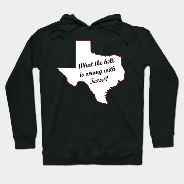 What the hell is wrong with Texas? Hoodie by yaywow